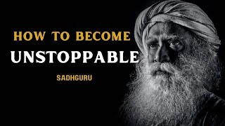 How to Become Unstoppable By Sadhguru