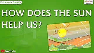 How does the Sun help us? | Environmental Science | iKen | iKenEdu | iKenApp