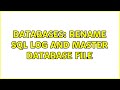 Databases: Rename SQL log and master database file (3 Solutions!!)