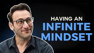 Adopting an Infinite Mindset | Simon Sinek