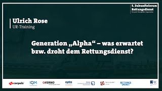 5. Zukunftsforum RETTUNGSDIENST 2020 || Generation „Alpha“ - Ulrich Rose