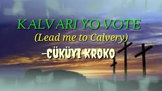 Kalvari yo vote (lead me to Calvery)|| Cüküyi Kroko