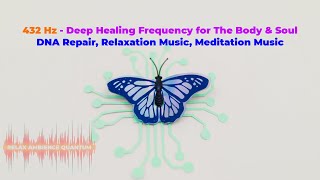 432 Hz - Deep Healing Frequency for The Body & Soul - DNA Repair, Relaxation Music, Meditation Music