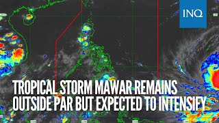 Tropical Storm Mawar remains outside PAR but expected to intensify