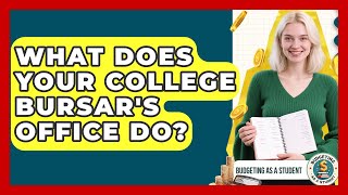 What Does Your College Bursar's Office Do? - Budgeting as a Student