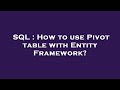 SQL : How to use Pivot table with Entity Framework?