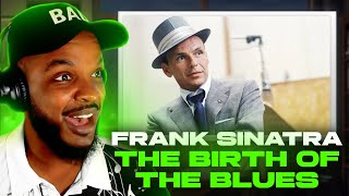 🎵 Frank Sinatra - The Birth of the Blues REACTION