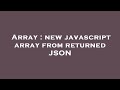 Array : new javascript array from returned JSON