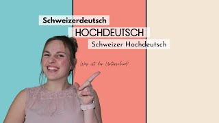 Was ist der Unterschied zwischen Hochdeutsch, Schweizerhochdeutsch und Schweizerdeutsch?