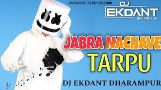 NEW TARPU JABRA NACHAVE DJ EKDANT DHARAMPUR FT DJ BOY DEVENDR