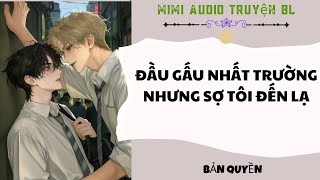 [ Audio Truyện BL ] Đầu Gấu Nhất Trường Nhưng Sợ Tôi Đến Lạ - Truyện Đam Mỹ