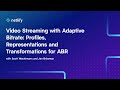 Video Streaming with Adaptive Bitrate: Profiles, Representations and Transformations for ABR