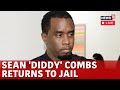 US News Live | Rapper Sean 'Diddy' Combs Returns To Brooklyn Jail | Combs To Remain In Custody| N18G