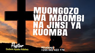 MAMBO MUHIMU KUYAFANYA  WAKATI WA KUOMBAJINSI | MUONGOZO WA MAOMBI NA JINSI YA KUOMBA.