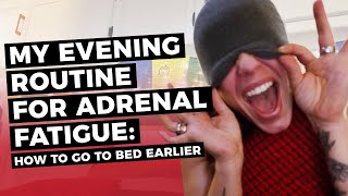 HOW TO GO TO SLEEP EARLIER: My evening routine for adrenal fatigue