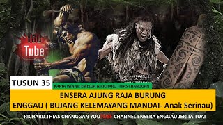 ENSERA AJUNG RAJA BURUNG \u0026 Bujang Kelemayang Mandai -PART 35