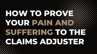 How Do I Prove My Pain and Suffering to the Claims Adjuster?