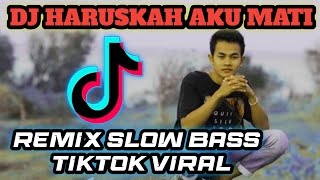DJ HARUSKAH AKU MATI REMIX TIKTOK VIRAL SLOW BASS