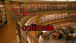 What does collimate mean?