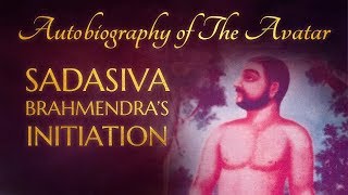 Sadasiva Brahmendra's Initiation | Autobiography of The Avatar