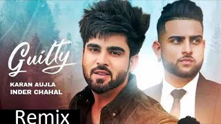 Guilty  :DJ REMIX| Inder Chahal Karan Aujla new song