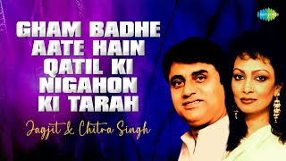 Gham Badhe Aate Hain Qatil Ki Nigahon Ki Tarah | Jagjit Singh | Chitra Singh | Sad Ghazals