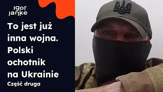 To jest już inna wojna - polski ochotnik na Ukrainie. Część druga.