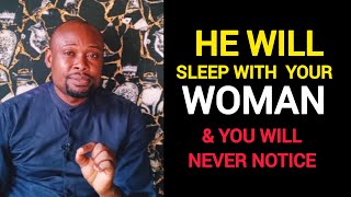 4 Kinds Of Men You Should Not Allow To Be Close To Your Woman (THEY ARE DANGEROUS)