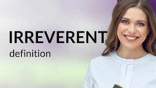 Irreverent • what is IRREVERENT definition