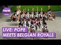 LIVE: Belgian Royal Family Meets the Pope