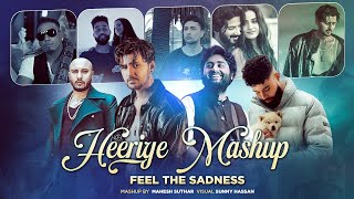 Heeriye Mashup : Feel The Sadness | Arijit Singh | Imran Khan | Ap Dhillon | B Praak | Sunny Hassan