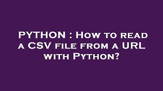 PYTHON : How to read a CSV file from a URL with Python?