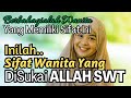 Punya Sifat Ini? 8 Sifat Wanita Yang Disukai ALLAH SWT | Berbahagialah Yang Memiliki Sifat Ini