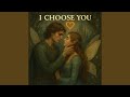 I Choose You
