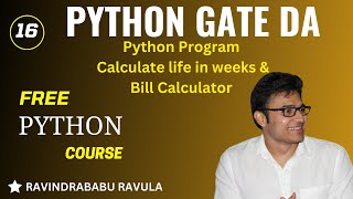 PYTHON | Python Program | Calculate life in weeks | Bill Calculator | Ravindrababu Ravula