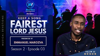 S2 Ep3 - KEEP A SONG with Emmanuel Marozva // Fairest Lord Jesus