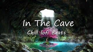 In The Cave 🍃 Chill Lofi Beats