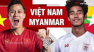 Nhận định, soi kèo Việt Nam vs Myanmar | AFF Cup 2022 | BÓNG ĐÁ