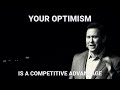 your optimism is a competitive advantage