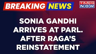 Breaking News | Sonia Gandhi Arrived At Sansad After Rahul Gandhi Reinstated As Lok Sabha MP