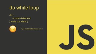 JavaScript Intro; do While loops; Warning; Variable Undefined; Reference error