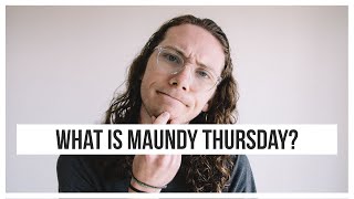 What is Maundy Thursday and What Can We Learn from it?