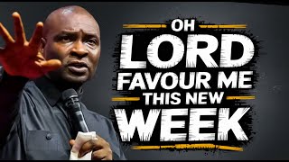 NEW WEEK PRAYERS OH LORD FAVOUR ME THIS NEW WEEK AS I PRAY - APOSTLE JOSHUA SELMAN