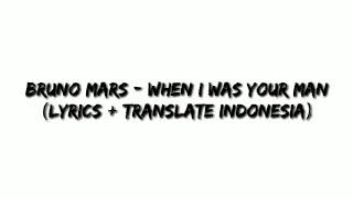 Bruno Mars - When I Was Your Man (Lyrics + Translate Indonesia)