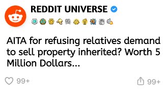 AITA for refusing relatives demand to sell property Worth 5 Million Dollars| Reddit Confessions