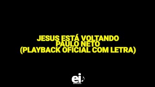 Jesus Está Voltando - Paulo Neto (Playback Oficial Com Letra)