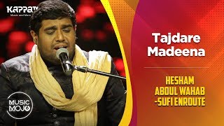 Tajdare Madeena -  Hesham Abdul Wahab-Sufi Enroute  - Music Mojo Season 6 - Kappa TV