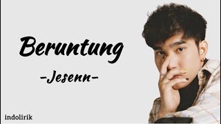 Jesenn - Beruntung | Lirik Lagu