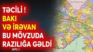 SON DƏQİQƏ! Bakı və İrəvan BU MÖVZUDA razılığa gəldi - Delimitasiya təsdiqləndi? - Sərhədlər...