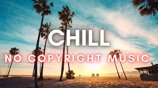 Chill Background Music for Videos No Copyright Music for Creators